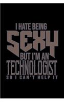 I hate being sexy but I'm a technologist so I can't help it
