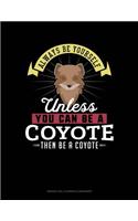 Always Be Yourself Unless You Can Be a Coyote Then Be a Coyote: 6 Columns Columnar Pad(66 6 Columns Columnar Pad)