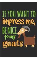 If You Want to Impress Me Be Nice to My Goats: Goat Journal, Blank Paperback Notebook to Write In, 150 Pages, College Ruled