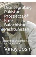 Disintegrating Pakistan- Prospects of Free Balochistan, Pashtunistan