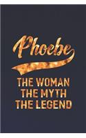 Phoebe the Woman the Myth the Legend: First Name Funny Sayings Personalized Customized Names Women Girl Mother's Day Gift Notebook Journal