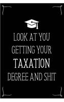 Look At You Getting Your Taxation Degree And Shit