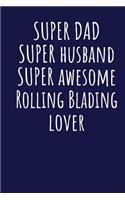 Super Dad Super Husband Super Awesome Rolling Blading Lover: Blank Lined Blue Notebook Journal