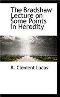 The Bradshaw Lecture on Some Points in Heredity