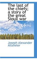 The Last of the Chiefs; A Story of the Great Sioux War