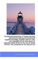 The Amended School Laws of Oregon, Including Amendments Made by the Seventeenth Legislative Assembly