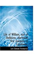 Life of William, Earl of Shelburne, Afterwards First Marquess of Lansdowne;
