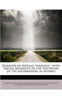 Elements of Popular Theology: With Special Reference to the Doctrines of the Reformation, as Avowed: With Special Reference to the Doctrines of the Reformation, as Avowed