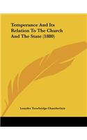 Temperance And Its Relation To The Church And The State (1880)