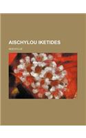 Aischylou Iketides: (English)