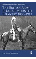 The British Army Regular Mounted Infantry 1880–1913: (Routledge Studies in Modern British History)