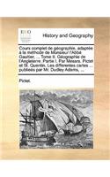 Cours Complet de Geographie, Adaptee a la Methode de Monsieur L'Abbe Gaultier, ... Tome II. Geographie de L'Angleterre. Partie I. Par Messrs. Pictet Et St. Quentin. Les Differentes Cartes ... Publiees Par Mr. Dudley Adams, ...: (English)