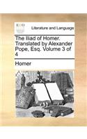 The Iliad of Homer. Translated by Alexander Pope, Esq. Volume 3 of 4: (English)