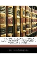 The Criminal Law Amendment ACT, 1885: With Introduction, Notes, and Index ...