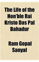 The Life of the Hon'ble Rai Kristo Das Pal Bahadur