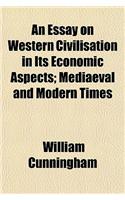 An Essay on Western Civilization in Its Economic Aspects Volume 2; Mediaeval and Modern Times: (English)
