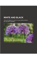 White and Black; The Outcome of a Visit to the United States