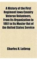 A History of the First Regiment Iowa Cavalry Veteran Volunteers, from Its Organization in 1861 to Its Muster Out of the United States Service