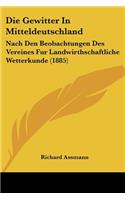 Gewitter In Mitteldeutschland: Nach Den Beobachtungen Des Vereines Fur Landwirthschaftliche Wetterkunde (1885)