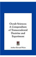 Occult Sciences: A Compendium of Transcendental Doctrine and Experiment(English)