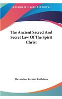 The Ancient Sacred and Secret Law of the Spirit Christ