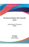 The Bartered Bride, Die Verkaufte Braut