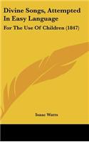 Divine Songs, Attempted in Easy Language: For the Use of Children (1847)