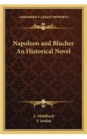 Napoleon and Blucher an Historical Novel