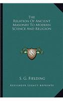 The Relation of Ancient Masonry to Modern Science and Religion