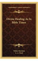 Divine Healing as in Bible Times