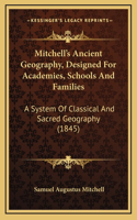 Mitchell's Ancient Geography, Designed for Academies, Schools and Families