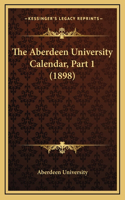 The Aberdeen University Calendar, Part 1 (1898)