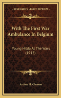 With The First War Ambulance In Belgium