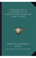 Introduccion A La Historia De Las Instituciones Locales De Cuba V1 (1905)