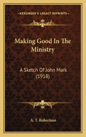 Making Good In The Ministry: A Sketch Of John Mark (1918)