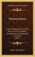 Precious Stones: Aids To Reflection, From Prose Writers Of The Sixteenth, Seventeenth, And Eighteenth Centuries (1853)