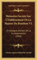 Memoires Secrets Sur L'Etablissement De La Maison De Bourbon V1