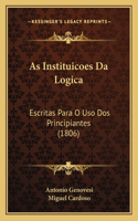 As Instituicoes Da Logica: Escritas Para O Uso Dos Principiantes (1806)