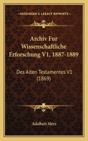 Archiv Fur Wissenschaftliche Erforschung V1, 1887-1889: Des Alten Testamentes V1 (1869)