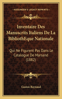 Inventaire Des Manuscrits Italiens De La BibliothEque Nationale: Qui Ne Figurent Pas Dans Le Catalogue De Marsand (1882)