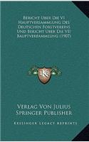 Bericht Uber Die VI Hauptversammlung Des Deutschen Forstvereins Und Bericht Uber Die VII Bauptverfammlung (1907)