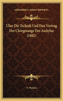 Uber Die Technik Und Den Vortrag Der Chorgesange Des Aschylus (1882)