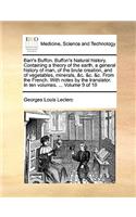 Barr's Buffon. Buffon's Natural history. Containing a theory of the earth, a general history of man, of the brute creation, and of vegetables, minerals, &c. &c. &c. From the French. With notes by the translator. In ten volumes. ... Volume 9 of 10: (English)