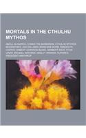 Mortals in the Cthulhu Mythos: Abdul Alhazred, Conan the Barbarian, Cthulhu Mythos Biographies, Ash Williams, Bran Mak Morn, Randolph Carter, Robert