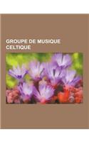 Groupe de Musique Celtique: Emsaverien, Tri Yann, Red Cardell, Runrig, the Corrs, Merzhin, the Dubliners, Gwendal, Manau, Omnia, Les Ramoneurs de(French)
