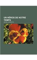 Un Heros de Notre Temps: (French)
