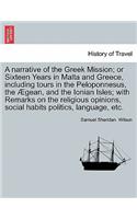 A narrative of the Greek Mission; or Sixteen Years in Malta and Greece, including tours in the Peloponnesus, the Ægean, and the Ionian Isles; with Remarks on the religious opinions, social habits politics, language, etc.
