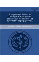 A Grounded Theory of the Dynamic Nature of Constraints to Leisure and Successful Coping Process