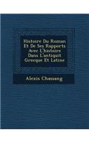 Histoire Du Roman Et de Ses Rapports Avec L'Histoire Dans L'Antiquit Grecque Et Latine