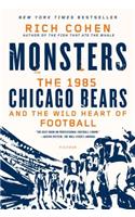 Monsters: The 1985 Chicago Bears and the Wild Heart of Football